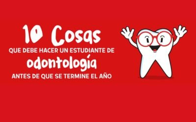 10 Cosas que debe hacer un estudiante de odontología antes de que se termine el año